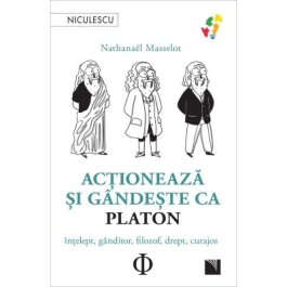 Actioneaza si gandeste ca PLATON. Intelept ganditor filozof drept curajos - Nathanael Masselot