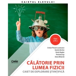 Calatorie prin lumea fizicii. Caiet clasa a 6-a - Cristian Presura
