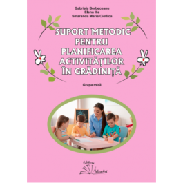 Suport metodic pentru planificarea activitatilor in gradinita grupa mica - Gabriela Berbeceanu