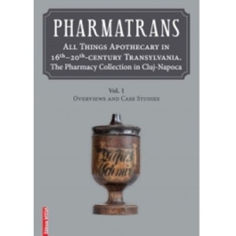 Pharmatrans. All things apothecary in 16th-20thcentury Transylvania. The Pharmacy Collection in Cluj-Napoca - Ana-Maria Gruia