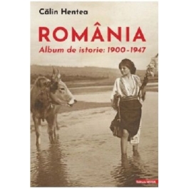Romania. Album de istorie 19001947 - Calin Hentea