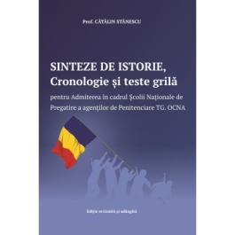 Sinteze de istorie Cronologie si teste grila pentru Admiterea in cadrul Scolii Nationale de Pregatire a agentilor de Penitenciare Targu Ocna - Catalin Stanescu