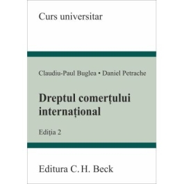 Dreptul comertului international. Editia 2 - Claudiu-Paul Buglea Daniel Petrache