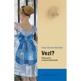Vezi Despre privire in pictura impresionista - Victor Ieronim Stoichita