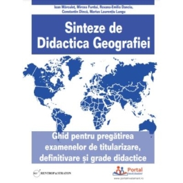 Sinteze de Didactica Geografiei. Ghid pentru pregatirea examenelor de titularizare definitivare si grade didactice - Constantin Dinca