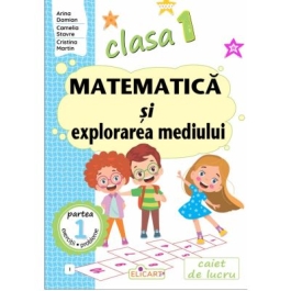 Matematica si explorarea mediului. Clasa 1. Partea 1 I - Arina Damian