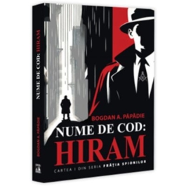 Nume de cod Hiram. Cartea 1 din seria Fratia spionilor - Bogdan A. Papadie