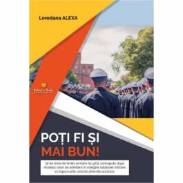 Poti fi si mai bun 30 de teste de limba romana tip grila pentru admiterea in colegiile nationale militare - Loredana Alexa