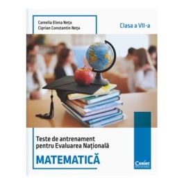 Teste de antrenament pentru Evaluarea Nationala. Matematica - clasa a 7-a - Camelia Elena Neta Ciprian Constantin Neta