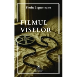 Filmul viselor - Florin Logresteanu