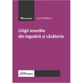 Litigii izvorate din logodna si casatorie - Lucia Irinescu