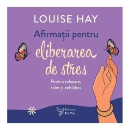 Afirmatii pentru eliberarea de stres. Set carte  cartoline - Louise Hay