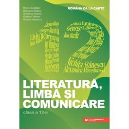 Limba literatura si comunicare. Romana ca la carte clasa a 12-a - Mona Cotofan