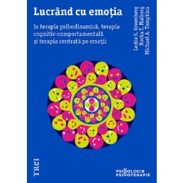 Lucrand cu emotia in terapia psihodinamica, terapia cognitiv-comportamentala si terapia centrata pe emotii - Leslie S. Greenberg, Michael A. Tompkins, Norka T. Malberg