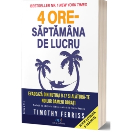 4 Ore. Saptamana de lucru - Timothy Ferriss