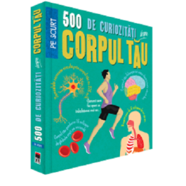 500 de curiozitati despre corpul tau