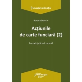 Actiunile de carte funciara 2. Practica judiciara recenta - Roxana Stanciu