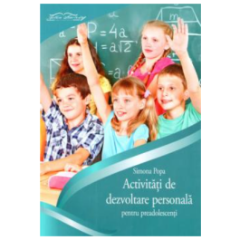 Caiet activitati de dezvoltare personala pentru preadolescenti - Simona Popa