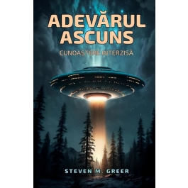 Adevarul ascuns. Cunoastere interzisa - Dr. Steven Greer