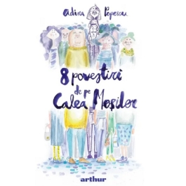 8 povestiri de pe Calea Mosilor - Adina Popescu
