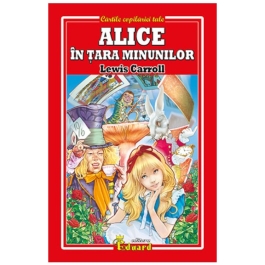 Alice in Tara Minunilor - Lewis Carroll