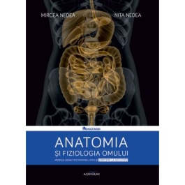 Anatomia si fiziologia omului. Modele didactice pentru liceu si admitere la facultate - Mircea Nedea, Nita Nedea
