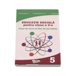 Educatie sociala - caiet de lucru si fise de portofoliu pentru clasa a V-a, Cristina Ipate Toma