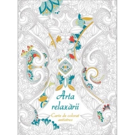 Arta relaxarii. Carte de colorat antistres