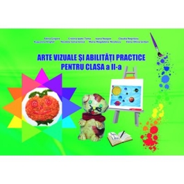 Arte vizuale si abilitati practice pentru Clasa a II-a - Claudia Negritoiu