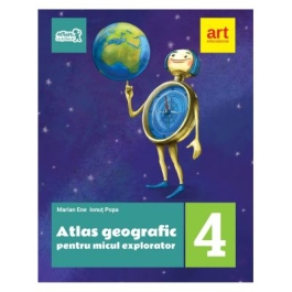 ATLAS geografic pentru micul explorator. Clasa a IV-a - Marian Ene, Ionut Popa