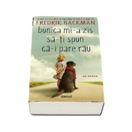 Bunica mi-a zis sa-ti spun ca-i pare rau - Fredrik Backman