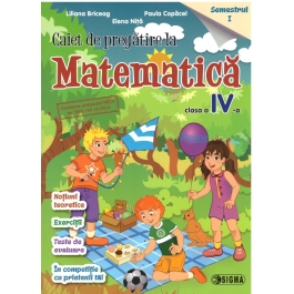 Caiet de pregatire la Matematica pentru clasa a IV-a, semestrul I - Liliana Briceag