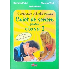 Comunicare in limba romana. Caiet de scriere pentru clasa I, semestrul I si II - Cornelia Pirjol