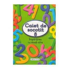 Caiet de socotit 8. Impartirea cu doua cifre