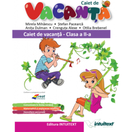Caiet de vacanta pentru clasa a II-a - Mirela Mihaescu, Stefan Pacearca, Anita Dulman, Crenguta Alexe, Otilia Brebenel