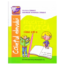 Educatie civica clasa a IV-a. Caietul elevului - Gheorghe Mandizu Catruna, Liliana Catruna