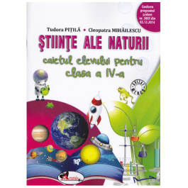 Stiinte ale naturii. Caietul elevului pentru clasa a IV-a - Cleopatra Mihailescu, Tudora Pitila
