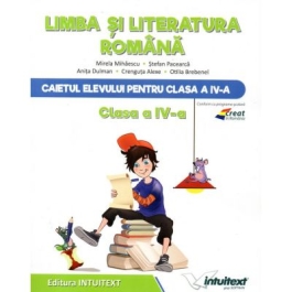 Caietul elevului Limba si Literatura Romana clasa a IV-a - Mirela Mihaescu, Stefan Pacearca, Anita Dulman, Crenguta Alexe, Otilia Brebenel