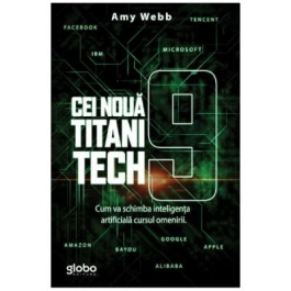Cei noua titani tech. Cum va schimba inteligenta artificiala cursul omenirii - Amy Webb