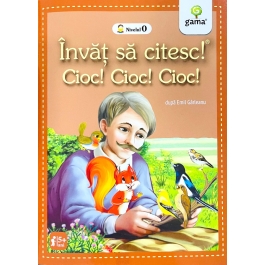 Invat sa citesc! Nivelul 0. Cioc! Cioc! Cioc! - dupa Emil Garleanu