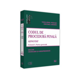 Codul de procedura penala adnotat. Voumul I. Partea generala 2019. Include legislatie si jurisprudenta - Voicu Puscasu, Cristinel Ghigheci