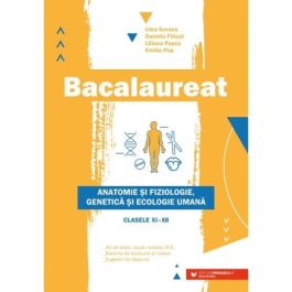 Bacalaureat. Anatomie si fiziologie, genetica si ecologie umana pentru clasele 11-12 - Liliana Pasca