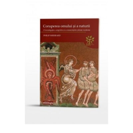 Coruperea omului si a naturii. O investigatie a originilor si a consecintelor stiintei moderne (Philip Sherrard)