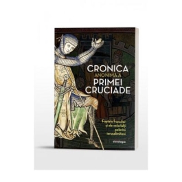 Cronica anonima a Primei Cruciade. Faptele francilor și ale celorlalți pelerini ierusalimiteni - Mircea Cristian Pricop