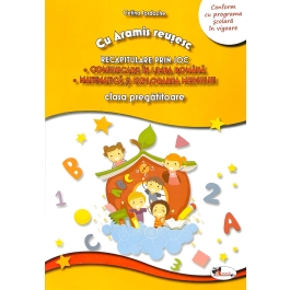 Cu Aramis reusesc, Recapitulare prin joc, clasa pregatitoare Comunicare in Limba Romana, Matematica si Explorarea Mediului - Celina Iordache