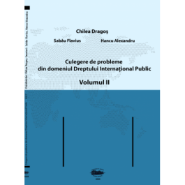 Culegere de probleme din domeniul Dreptului International Public, volumul II. Alb-negru - Dragos Chilea, Flavius Sabau, Alexandru Hancu