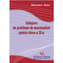 Culegere de probleme matematica pentru clasa a 11-a - Eleonora Savu
