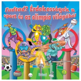Tudtad? Erdekessegek a sport es az olimpia vilagabol / Curiozitati din lumea Sportului si a Olimpiadei