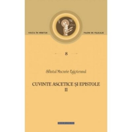 Cuvinte ascetice si epistole (Vol. II) - Sfantul Macarie Egipteanul