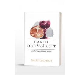 Darul desavarsit. Ganduri despre civilizatia crestina (Teodor Baconschi)